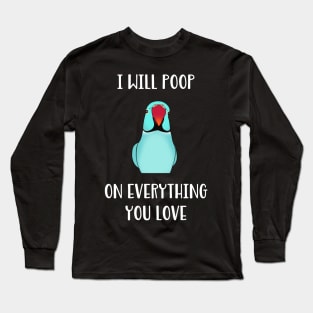 blue Indian Ringneck, I will poop on everything you love Long Sleeve T-Shirt